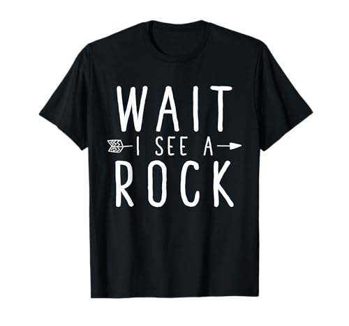 Wait I See A Rock T-Shirt - Funny Geologist Tee T-Shirt