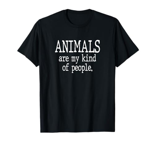 Animals Are My Kind Of People Funny Zoology Quote Gift T-Shirt