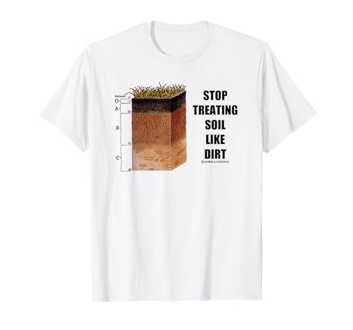 Stop Treating Soil Like Dirt Soil Science Scientist Advice T-Shirt