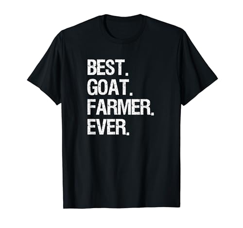 Goat Farmer Funny T-Shirt - Best Ever - Goat Farming Gift T-Shirt