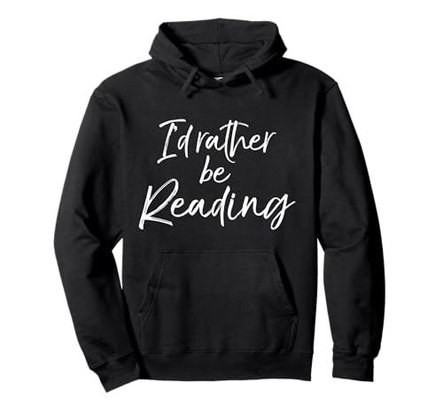 Funny Reader Quote for Book Lovers I'd Rather be Reading Pullover Hoodie