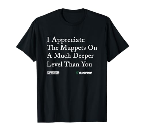 I-Appreciate-The-Muppets-On-A-Much-Deeper-Level-Than-You T-Shirt