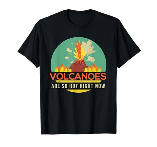 Volcano Pun Volcanoes Are So Hot Hawaiian Volcanoes T Shirt T-Shirt