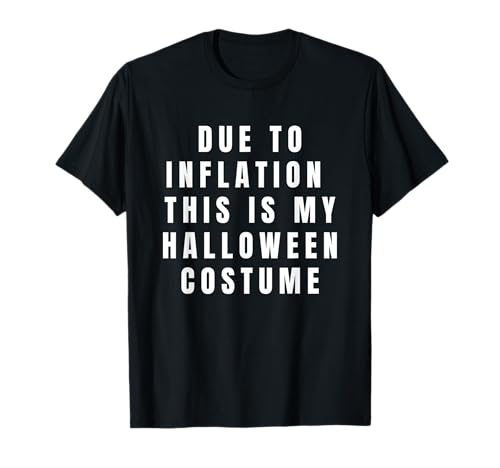 Due to Inflation this is my Halloween Costume T-Shirt