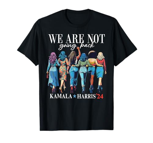 We Are Not Going Back Kamala Harris Waltz 24 Madam President T-Shirt