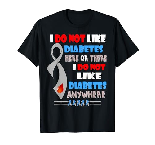 I Do Not Like Diabetes Anywhere shirt -