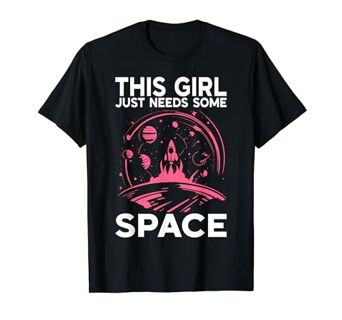 This Girl just needs some Space Astronomy T-Shirt