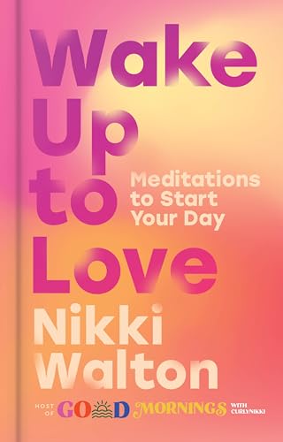 Wake Up to Love: Meditations to Start Your Day