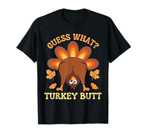 Funny Thanksgiving Guess What Turkey Butt T-Shirt