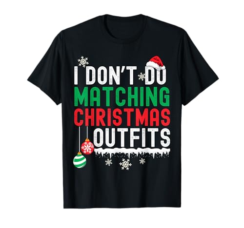 I Don't Do Matching Christmas Outfits Xmas Family Couples T-Shirt