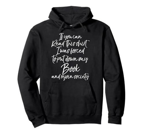 If You Can Read this Shirt I Was Forced to Put Down My Book Pullover Hoodie