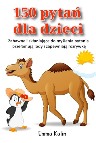 150 Pytań Dla Dzieci: Zabawne i skłaniające do myślenia pytania przełamują lody i zapewniają rozrywkę (Polish Edition)