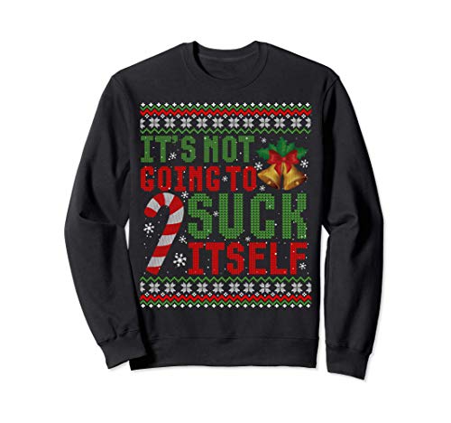 Not Going To Suck Itself Funny Dirty Christmas Ugly Sweater Sweatshirt