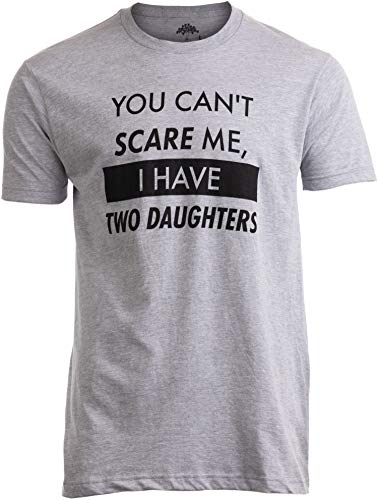 Ann Arbor T-shirt Co. You Can't Scare Me, I Have Two Daughters - Funny from Daughter Dad Daddy Cute Joke Men T-Shirt -X-Large, Grey