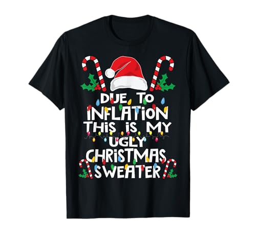 Funny Due to Inflation Ugly Christmas Sweaters For Men Women T-Shirt