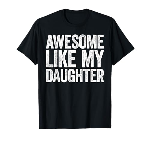 Awesome Like My Daughter T-Shirt Dad Fathers Day Shirt T-Shirt