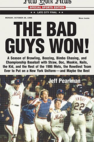 The Bad Guys Won: A Season of Brawling, Boozing, Bimbo Chasing, and Championship Baseball with Straw, Doc, Mookie, Nails, the Kid, and the Rest of the ... on a New York Uniform--and Maybe the Best