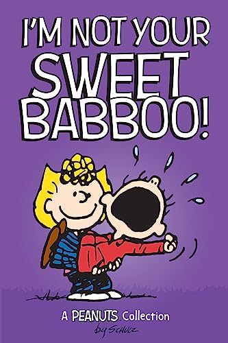 I'm Not Your Sweet Babboo!: A PEANUTS Collection (Peanuts Kids Book 10)