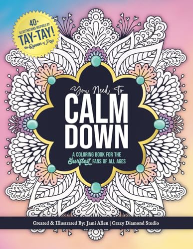 You Need To Calm Down: A Coloring Book for the Swiftest Fans | 45 Relaxing & Inspirational Taylor Quotes & Patterns | For Adults, Teens and Kids 8-12 (You Need To Calm Down Collection)