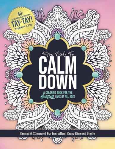 You Need To Calm Down: A Coloring Book for the Swiftest Fans | 45 Relaxing & Inspirational Taylor Quotes & Patterns | For Adults, Teens and Kids 8-12 (You Need To Calm Down Collection)