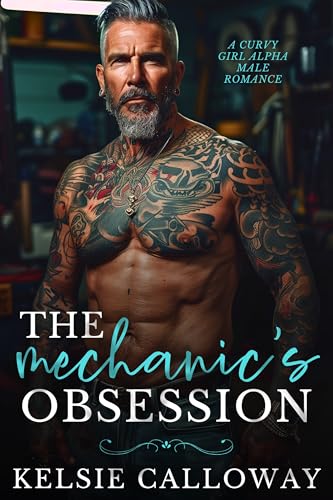 The Mechanic's Obsession: A Curvy Girl Alpha Male Romance (Alpha Males Love Curvy Girls Book 1)