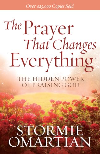 The Prayer That Changes Everything®: The Hidden Power of Praising God